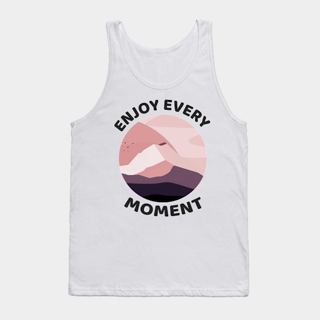 ENJOY every moment Tank Top by zaiynabhw